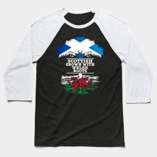 Scottish Grown With Welsh Roots - Gift for Welsh With Roots From Wales Baseball T-Shirt